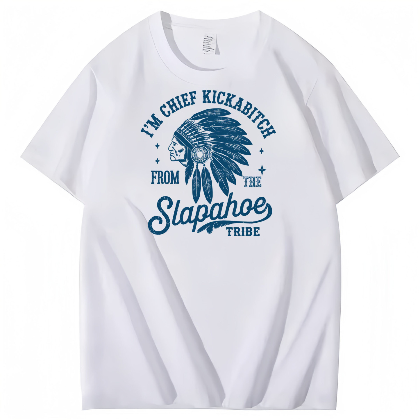 CHIEF KICKABITCH FROM THE SLAPAHOE TRIBE, Unisex Cotton Funny T Shirt