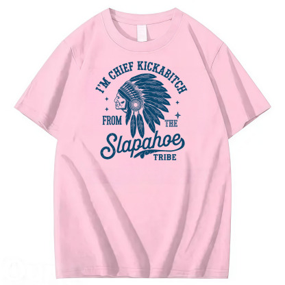 CHIEF KICKABITCH FROM THE SLAPAHOE TRIBE, Unisex Cotton Funny T Shirt