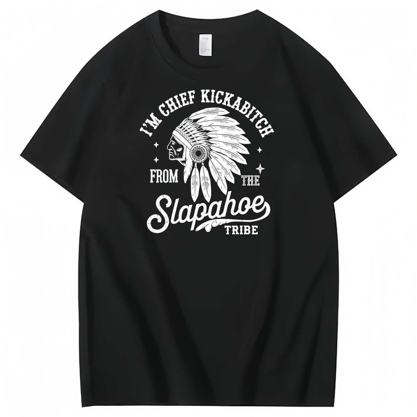 CHIEF KICKABITCH FROM THE SLAPAHOE TRIBE, Unisex Cotton Funny T Shirt