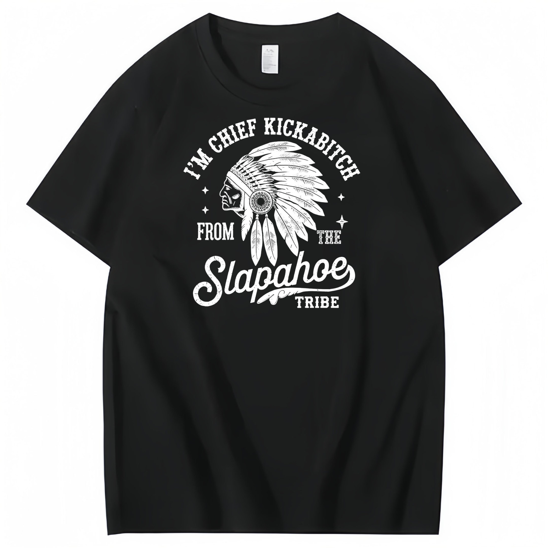 CHIEF KICKABITCH FROM THE SLAPAHOE TRIBE, Unisex Cotton Funny T Shirt