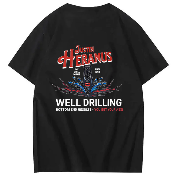 Justin Heranus Well Drilling funny name  T-Shirt