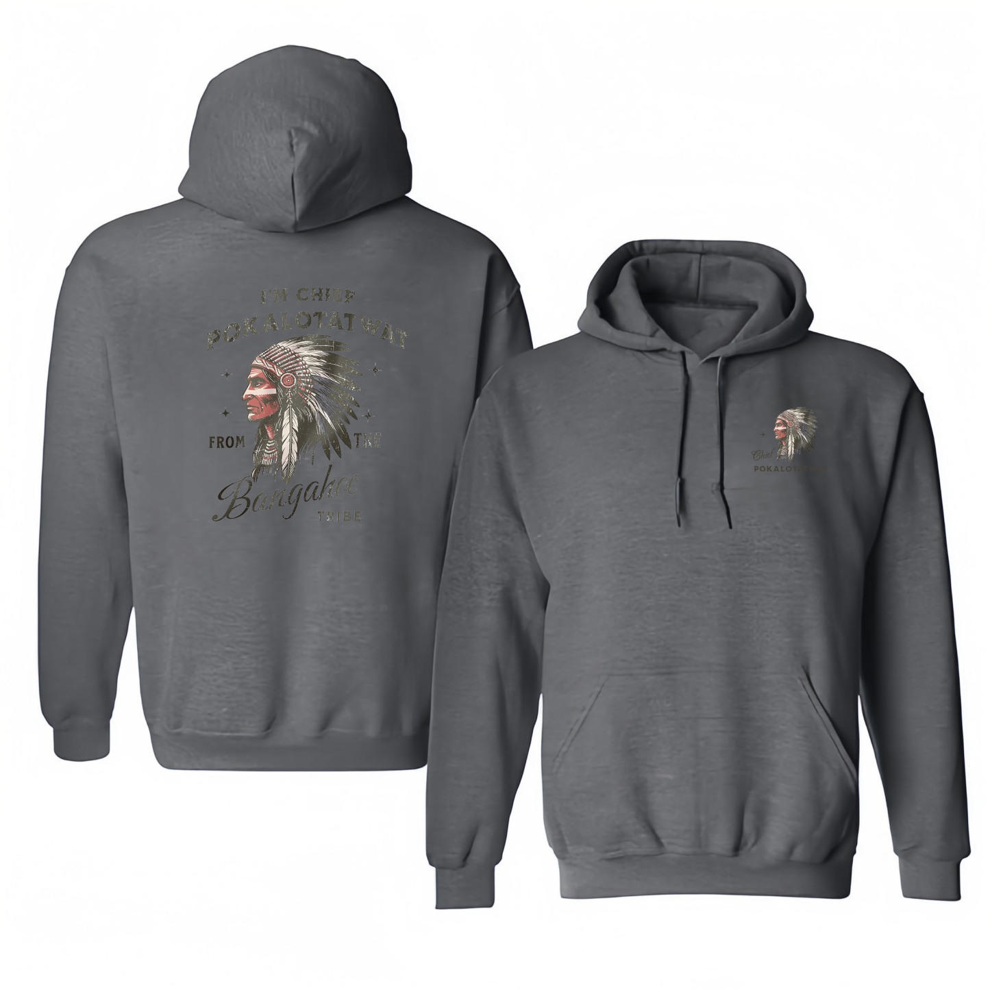 I’M CHIEF POKALOTATWAT FROM THE BANGAHOE TRIBE – Cotton Hooded Sweatshirt