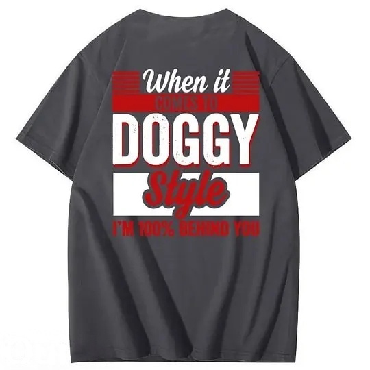 When It Comes To Doggy Style I'm 100% Behind You 100% Cotton T-Shirt