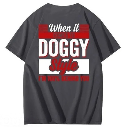 When It Comes To Doggy Style I'm 100% Behind You 100% Cotton T-Shirt
