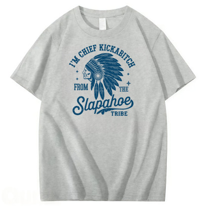 CHIEF KICKABITCH FROM THE SLAPAHOE TRIBE, Unisex Cotton Funny T Shirt