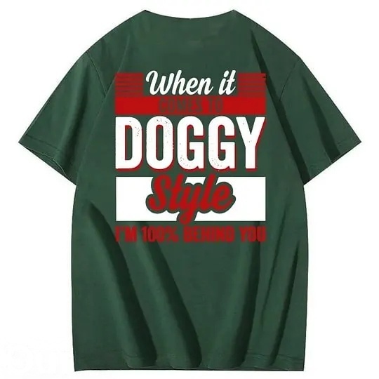 When It Comes To Doggy Style I'm 100% Behind You 100% Cotton T-Shirt