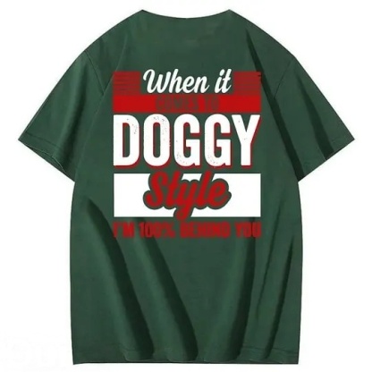 When It Comes To Doggy Style I'm 100% Behind You 100% Cotton T-Shirt