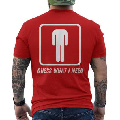 Guess What I Need Head Headless Man Men's T-shirt Back Print