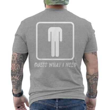 Guess What I Need Head Headless Man Men's T-shirt Back Print
