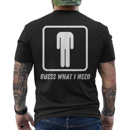 Guess What I Need Head Headless Man Men's T-shirt Back Print