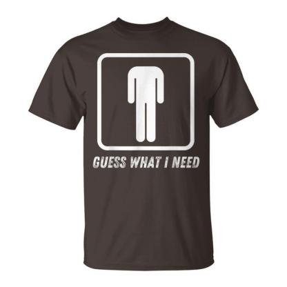 Guess What I Need Head Headless Man T-Shirt