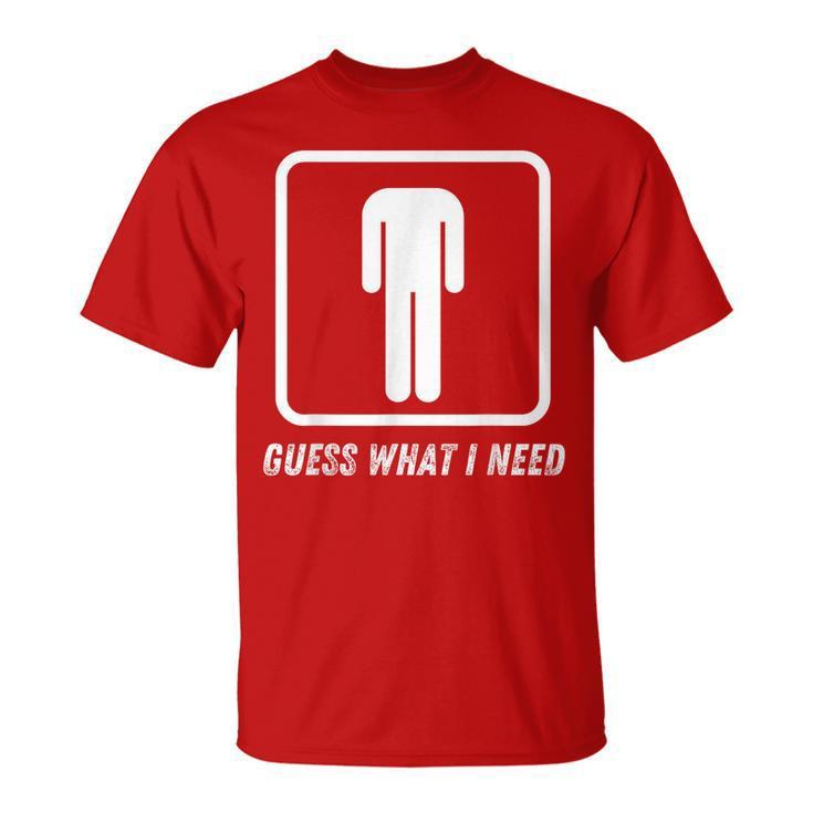 Guess What I Need Head Headless Man T-Shirt
