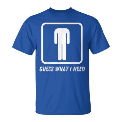 Guess What I Need Head Headless Man T-Shirt