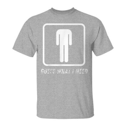 Guess What I Need Head Headless Man T-Shirt