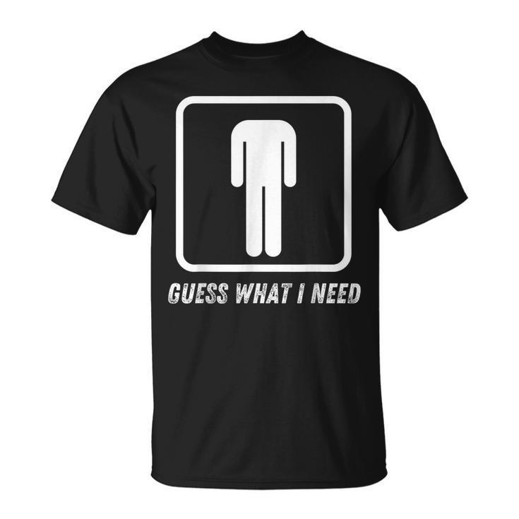 Guess What I Need Head Headless Man T-Shirt