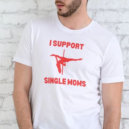 I SUPPORT SINGLE MOMS, T-SHIRT, UNISEX, COTTON