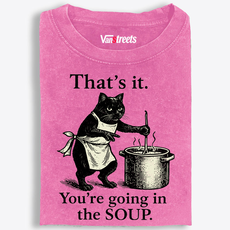 You're Going in the Soup Cat Retro Washed T-Shirt | 100% Cotton | Streetwear Essential