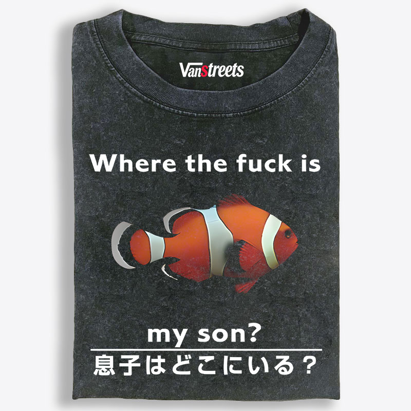 Clownfish "Where the Fuck Is My Son?" Retro Washed T-Shirt | 100% Cotton | Streetwear Essential