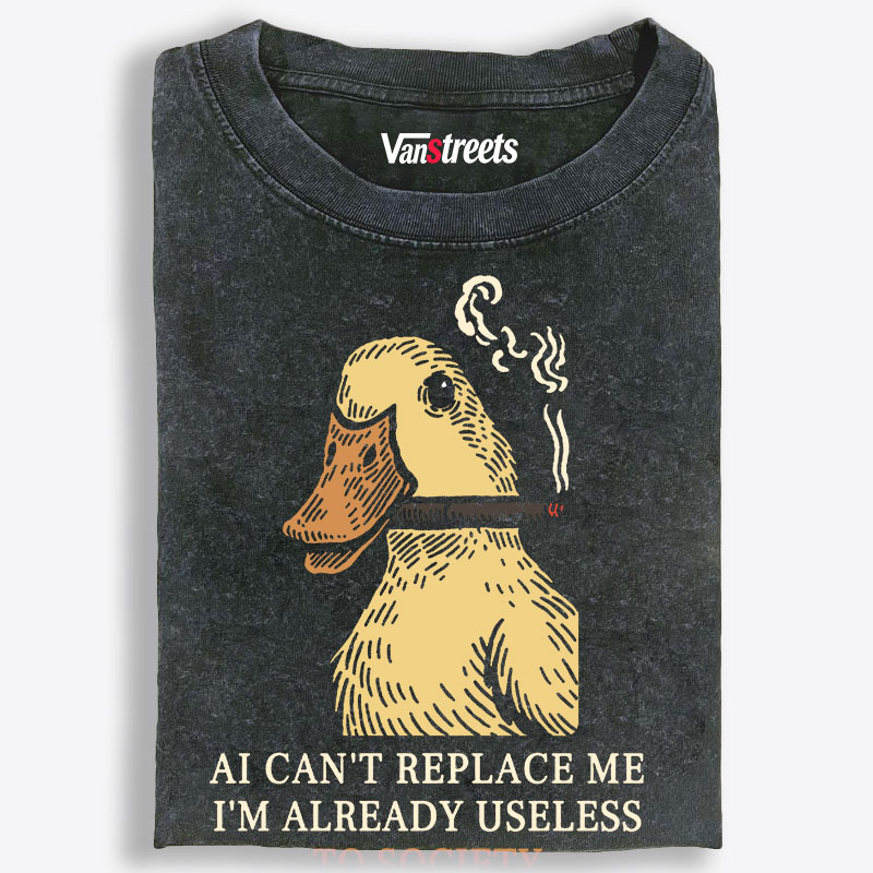 AI Can't Replace Me I'm Already Useless Duck Retro Washed T-Shirt | 100% Cotton | Streetwear Essential