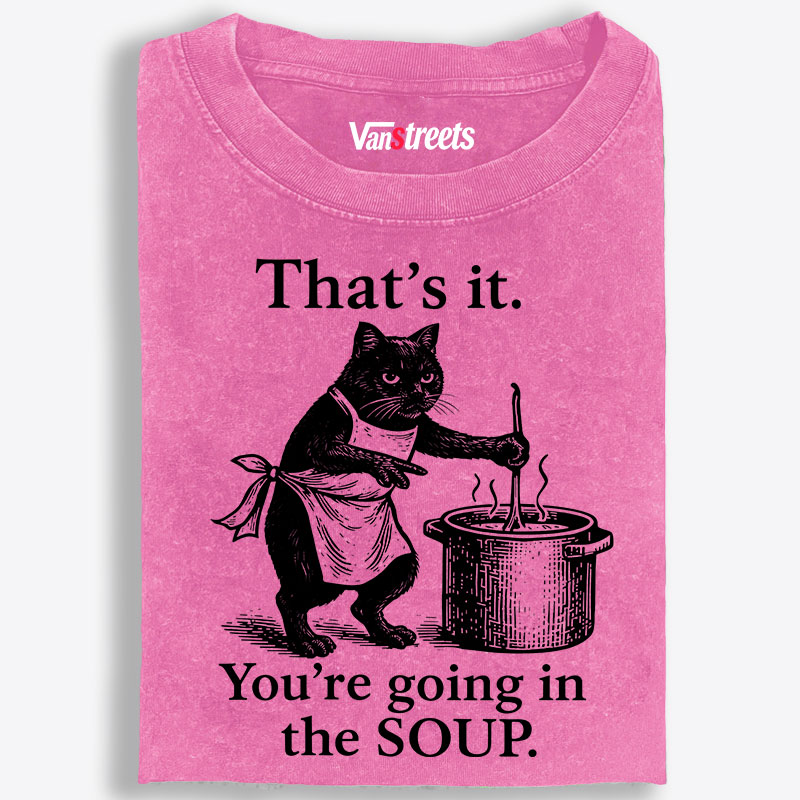 You're Going in the Soup Cat Retro Washed T-Shirt | 100% Cotton | Streetwear Essential