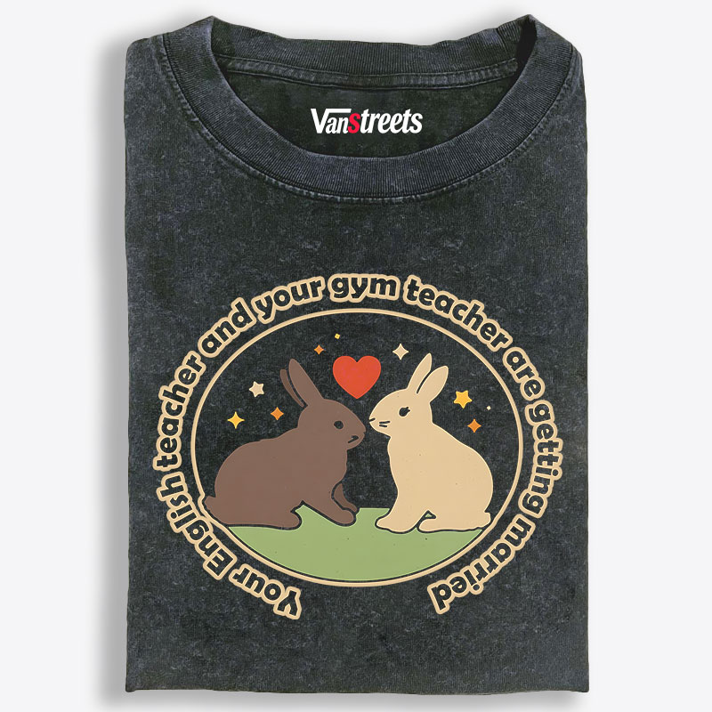Your English Teacher and Your Gym Teacher Are Getting Married Rabbit Retro Washed T-Shirt | 100% Cotton | Streetwear Essential