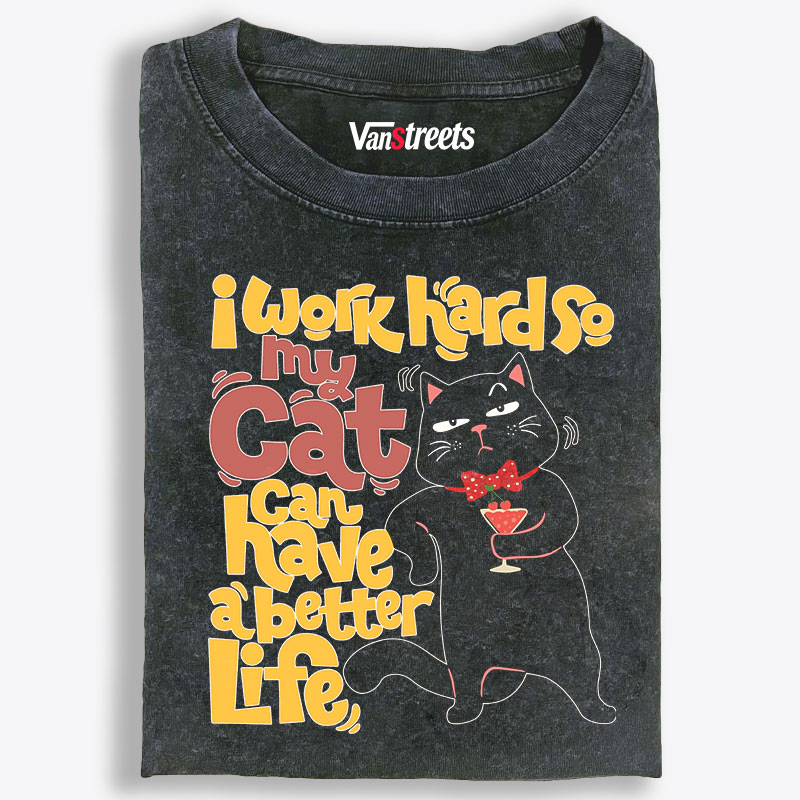 I Work Hard So My Cat Can Have A Better Life Retro Washed T-Shirt | 100% Cotton | Streetwear Essential