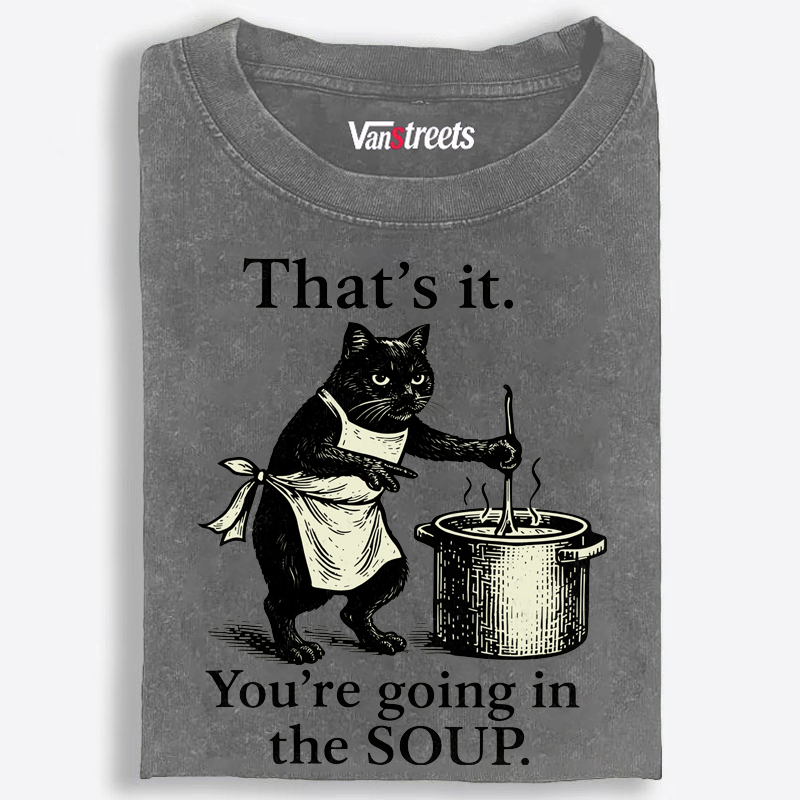 You're Going in the Soup Cat Retro Washed T-Shirt | 100% Cotton | Streetwear Essential