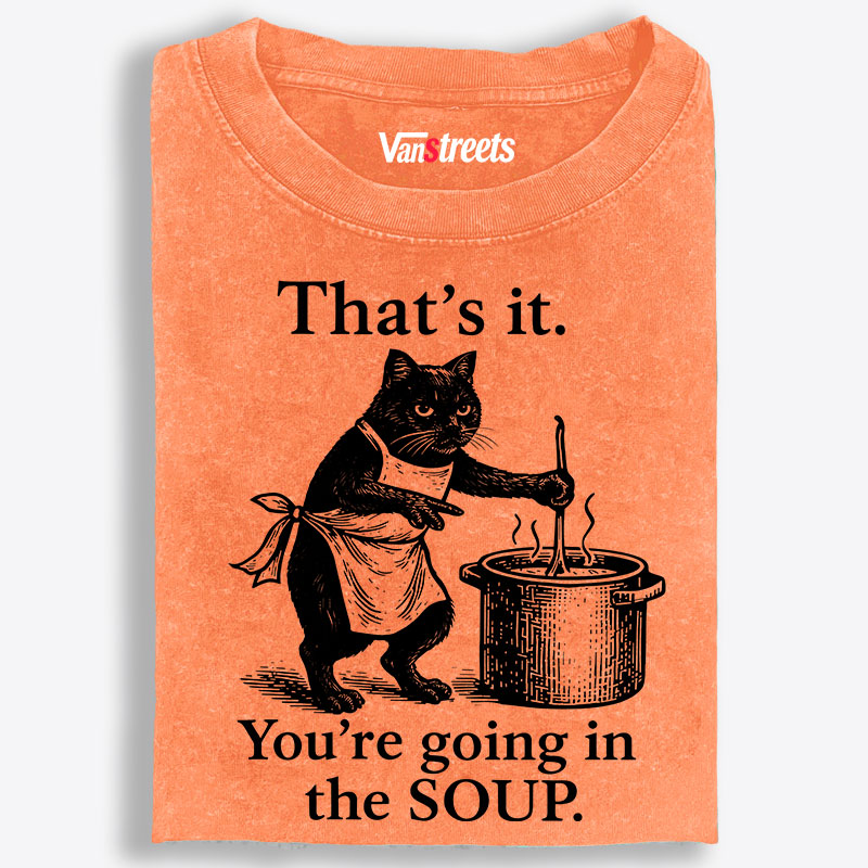 You're Going in the Soup Cat Retro Washed T-Shirt | 100% Cotton | Streetwear Essential