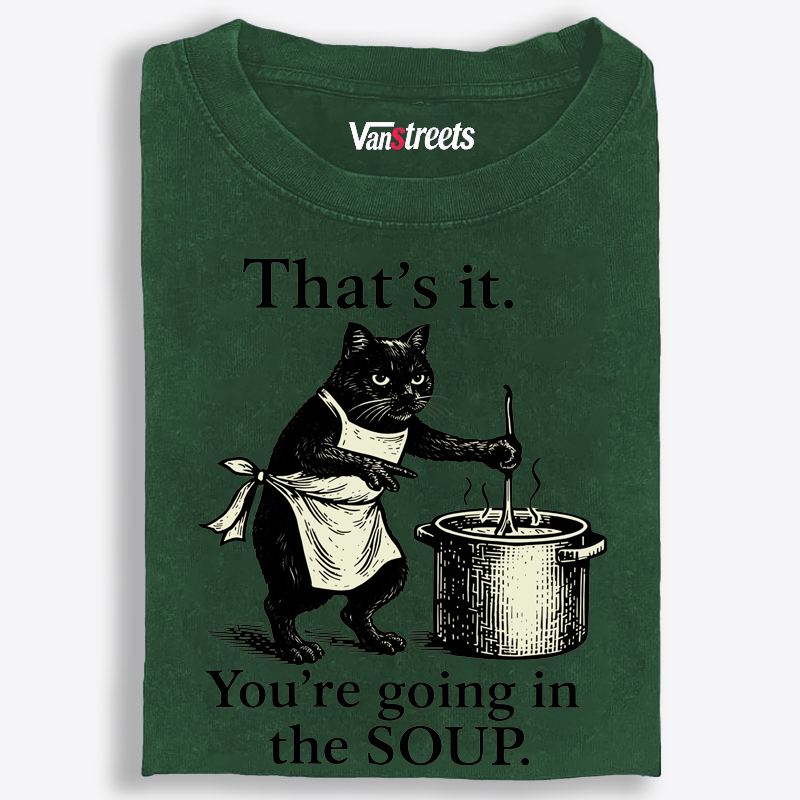 You're Going in the Soup Cat Retro Washed T-Shirt | 100% Cotton | Streetwear Essential
