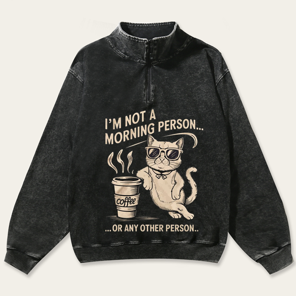 I'm Not A Morning Person Cat Retro Washed Zip-Up Mock Neck Sweatshirt