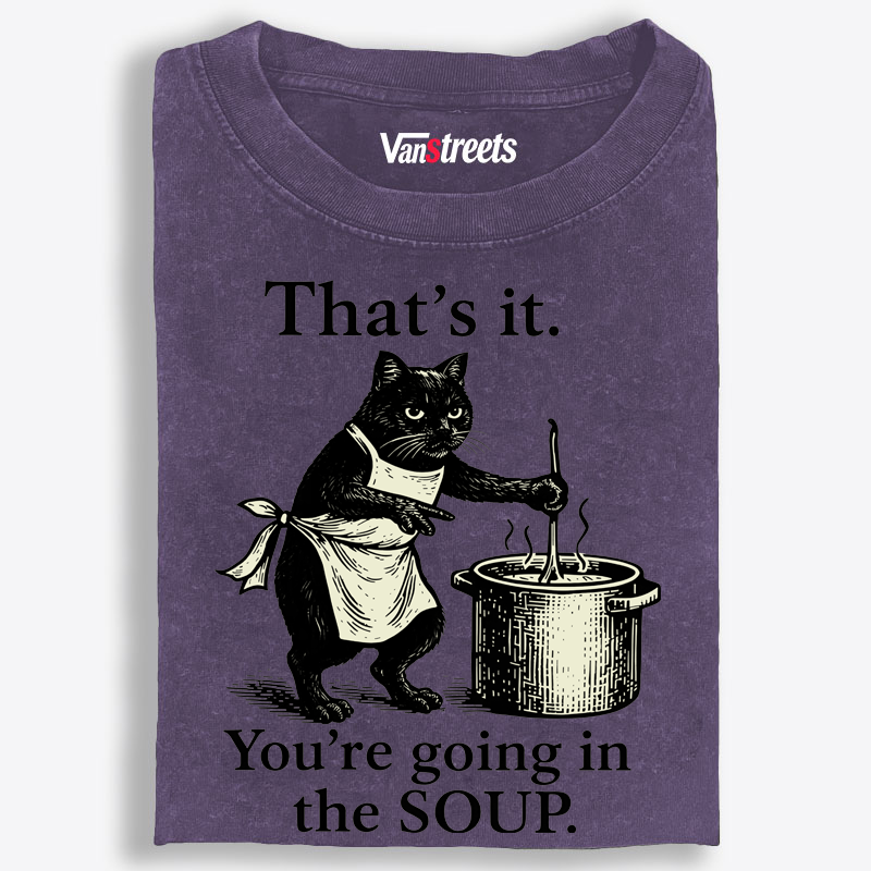 You're Going in the Soup Cat Retro Washed T-Shirt | 100% Cotton | Streetwear Essential