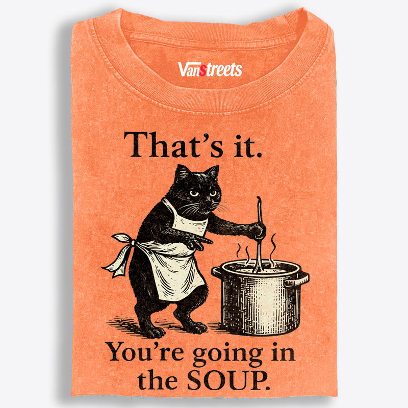 You're Going in the Soup Cat Retro Washed T-Shirt | 100% Cotton | Streetwear Essential