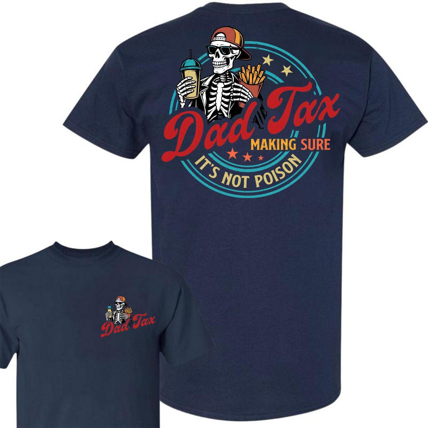 Dad Tax Making Sure It's Not Poison Fathers Day Shirt
