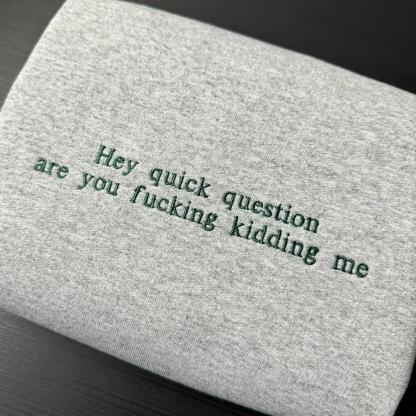 Hey Quick Question Embroidered Sweatshirt