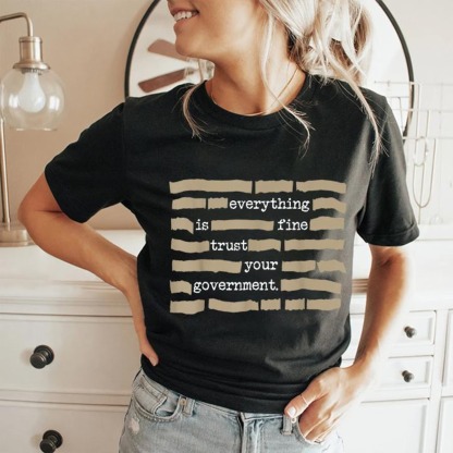 Everything is Fine Trust Your Government Funny Saying Quote T-Shirt
