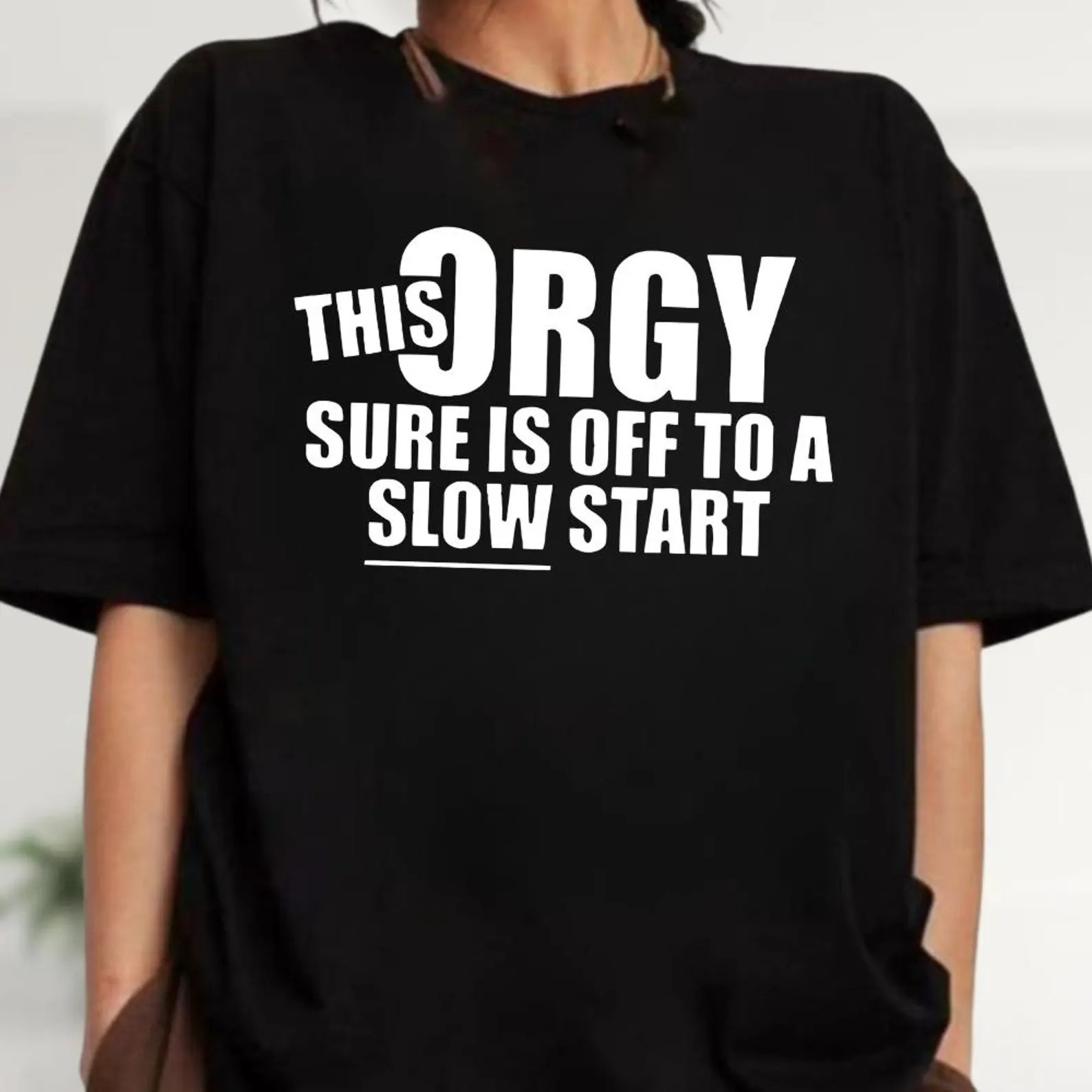 This Orgy is off to A Slow Start Funny Sarcastic Offensive Meme T-shirt