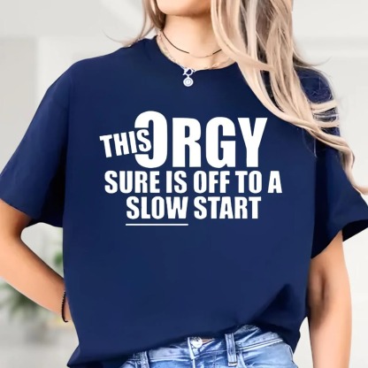 This Orgy is off to A Slow Start Funny Sarcastic Offensive Meme T-shirt