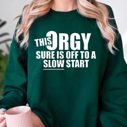 This Orgy is off to A Slow Start Funny Sarcastic Offensive Meme T-shirt