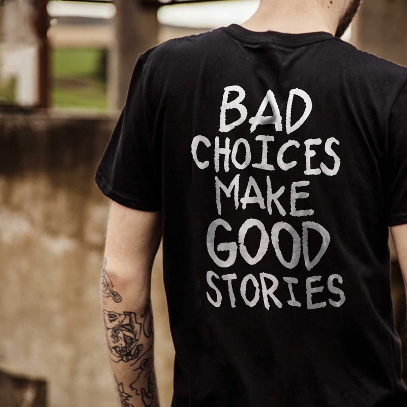Bad Choices Make Good Stories T-shirt