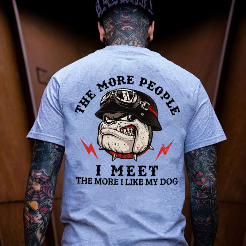 THE MORE PEOPLE I MEET  Print T-Shirt