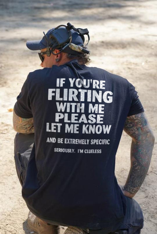 If You're Flirting With Me Please Let Me Know T-shirt