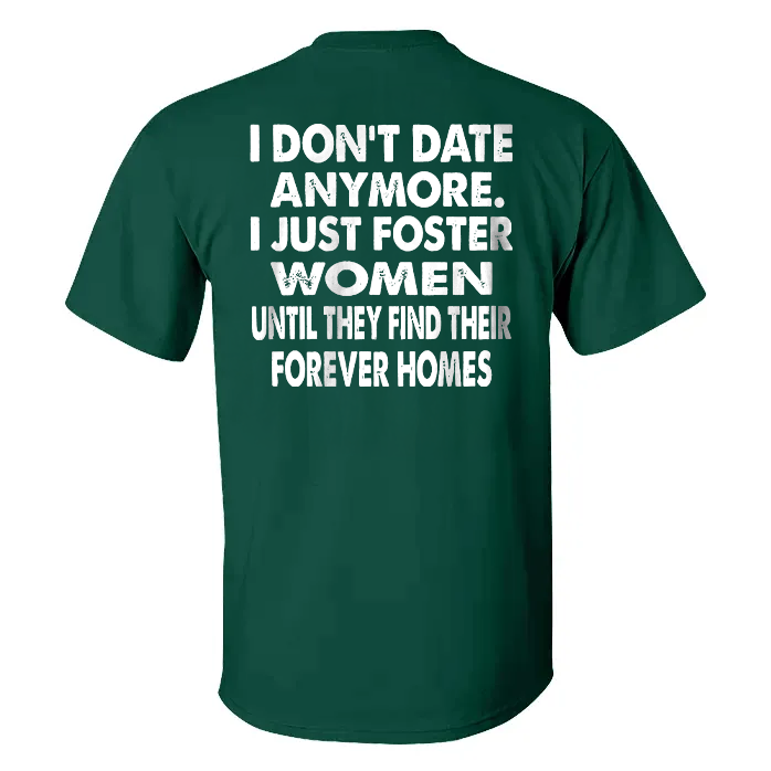 I Don't Date Anymore.I Just Foster Women Until They Find Their Forever Homes T-shirt