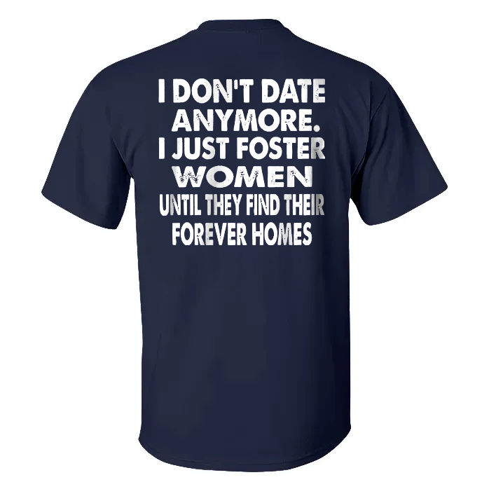 I Don't Date Anymore.I Just Foster Women Until They Find Their Forever Homes T-shirt