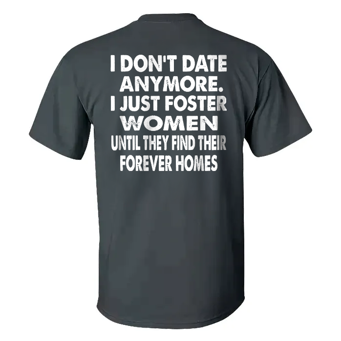 I Don't Date Anymore.I Just Foster Women Until They Find Their Forever Homes T-shirt