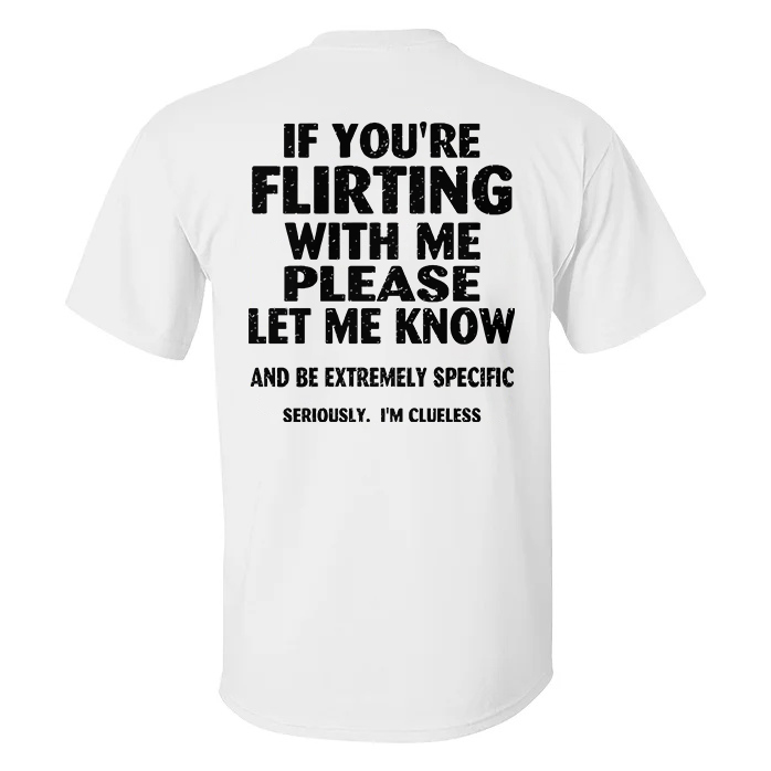 If You're Flirting With Me Please Let Me Know T-shirt