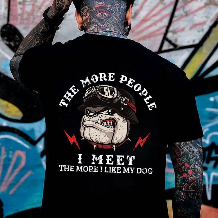 THE MORE PEOPLE I MEET  Print T-Shirt