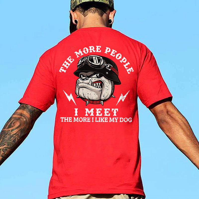 THE MORE PEOPLE I MEET  Print T-Shirt
