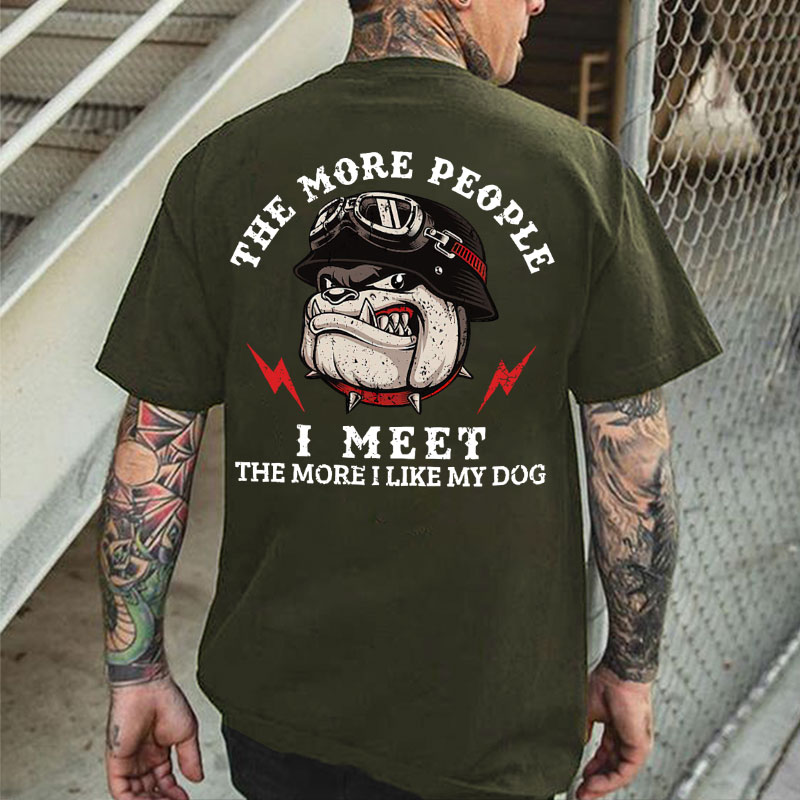 THE MORE PEOPLE I MEET  Print T-Shirt
