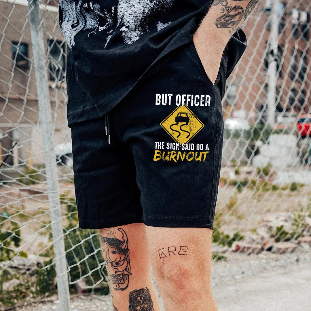 BUT OFFICER THE SIGN SAID DO A BURNOUT Road Signs Print Men's Shorts