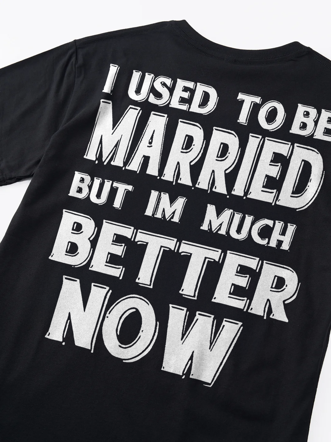 I Used To Be Married But Im Much Better Now T-shirt